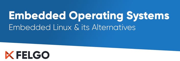 Embedded Linux & Its Alternatives: Embedded Operating Systems